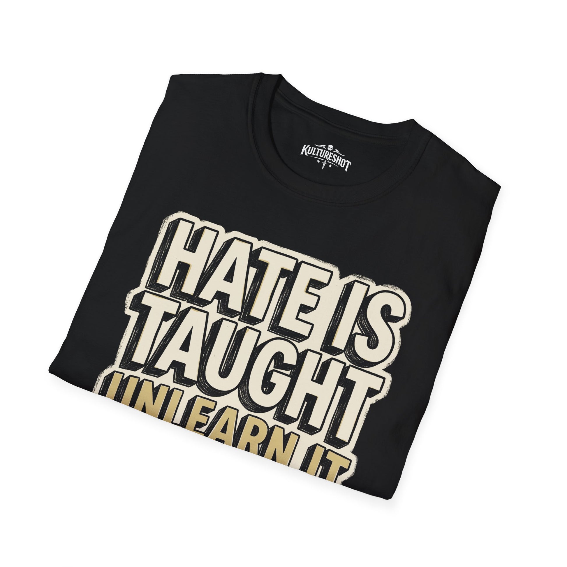 Black t-shirt with yellow text 'HATE IS TAUGHT UNLEARN IT' on a white background