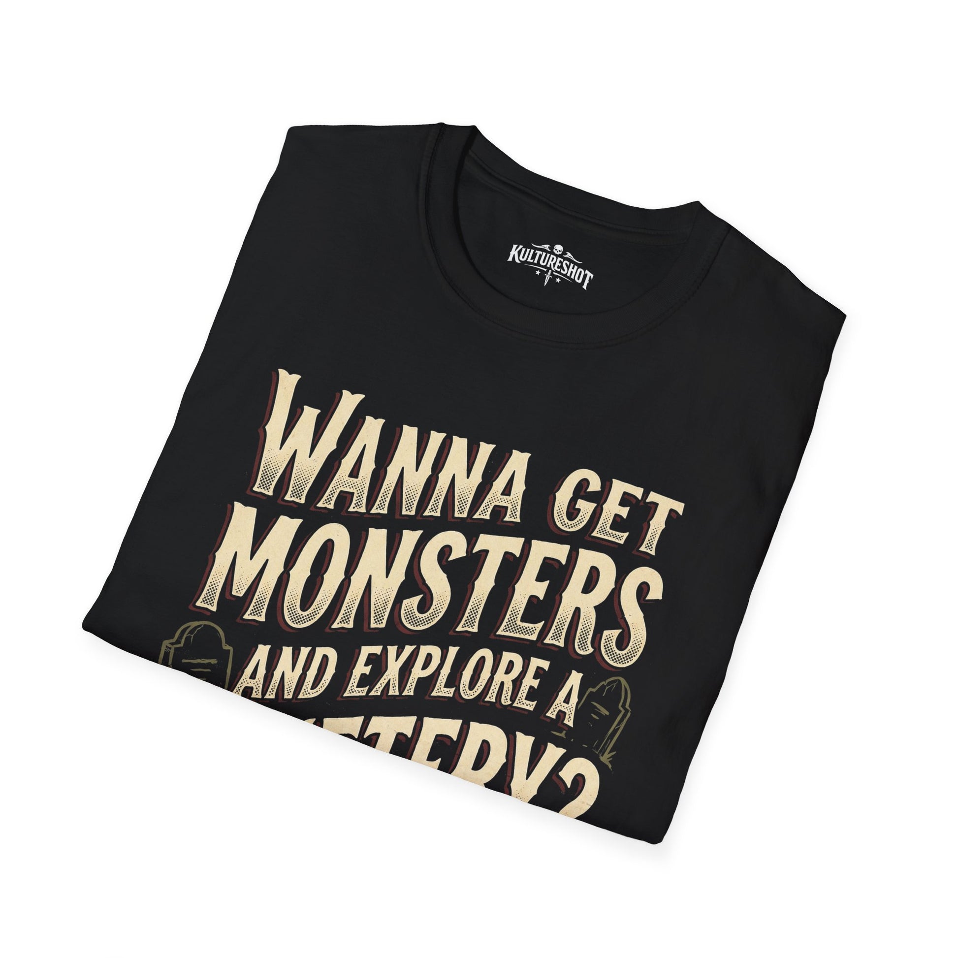 Black t-shirt with 'Wanna get monsters and explore a cemetery?' on a white background