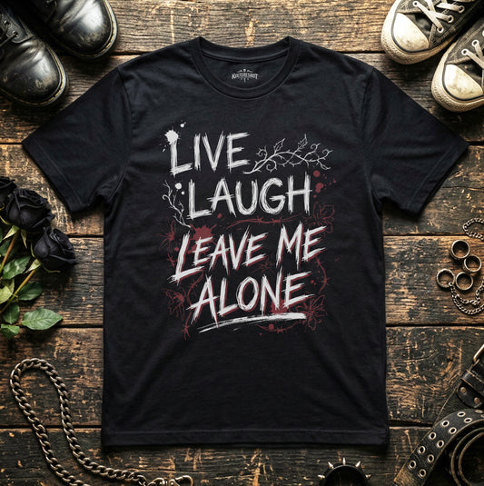 Live, Laugh, Leave Me Alone