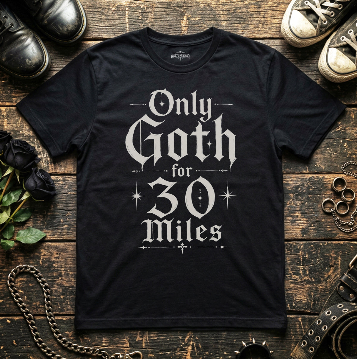 Only Goth For 30 Miles T-Shirt